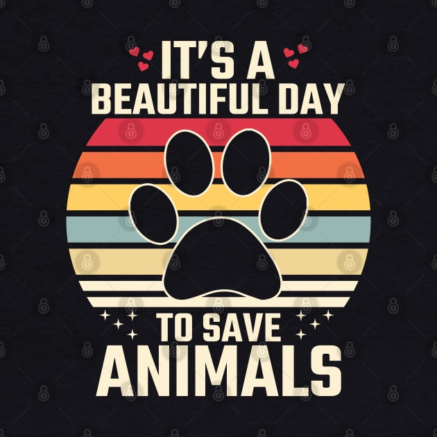 It's a Beautiful Day to Save animals by MZeeDesigns